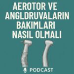 Dental Başlıkların ( Aerotor / Angldruva ) bakımları nasıl yapılmalı
